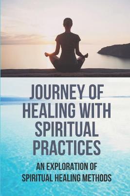 Book cover for Journey Of Healing With Spiritual Practices