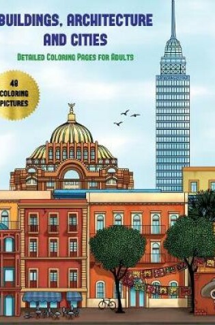 Cover of Detailed Coloring Pages for Adults (Buildings, Architecture and Cities)