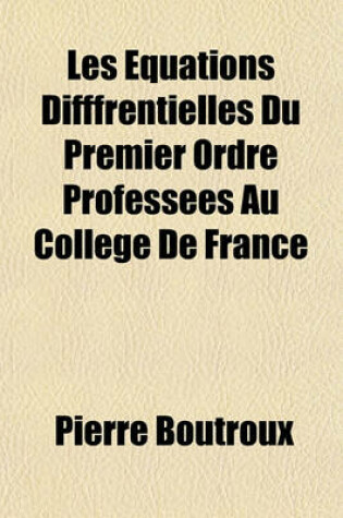 Cover of Les Equations Difffrentielles Du Premier Ordre Professees Au College de France