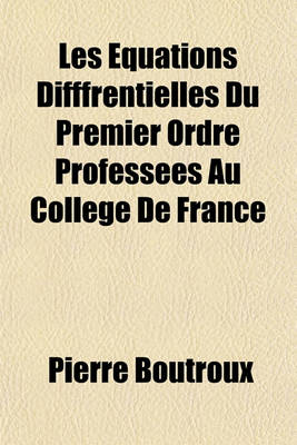 Book cover for Les Equations Difffrentielles Du Premier Ordre Professees Au College de France