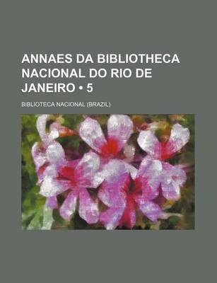 Book cover for Annaes Da Bibliotheca Nacional Do Rio de Janeiro (5)