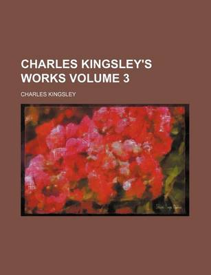 Book cover for Charles Kingsley's Works Volume 3