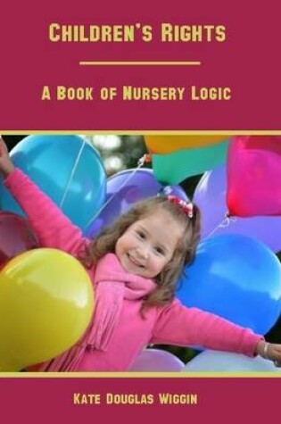 Cover of Children's Rights : A Book of Nursery Logic (Illustrated)