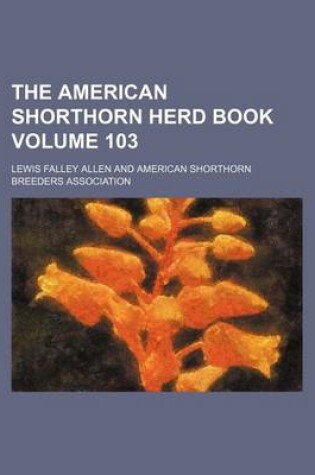 Cover of The American Shorthorn Herd Book Volume 103