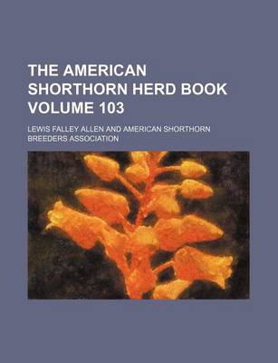 Book cover for The American Shorthorn Herd Book Volume 103