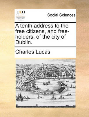 Book cover for A Tenth Address to the Free Citizens, and Free-Holders, of the City of Dublin.