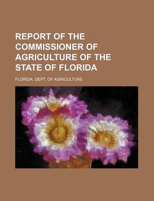 Book cover for Report of the Commissioner of Agriculture of the State of Florida