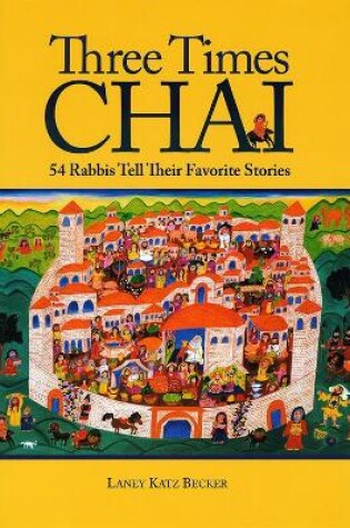 Cover of Three Times Chai: 54 Rabbis Tell Their Favorite Stories