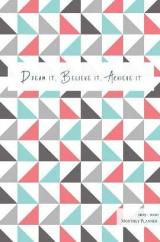 Cover of Dream It Believe It Achieve It 2019 - 2020 Monthly Planner