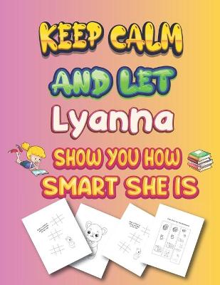 Book cover for keep calm and let Lyanna show you how smart she is