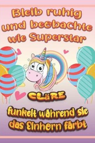 Cover of Bleib ruhig und beobachte wie Superstar Clare funkelt wahrend sie das Einhorn farbt