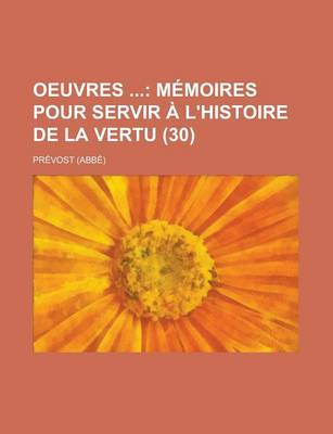 Book cover for Oeuvres; Memoires Pour Servir A L'Histoire de La Vertu (30)