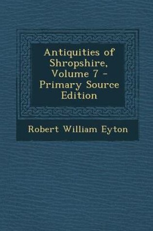 Cover of Antiquities of Shropshire, Volume 7 - Primary Source Edition