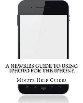 Book cover for A Newbies Guide to Using iPhoto For the iPhone