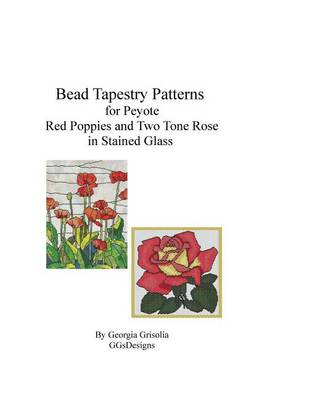 Book cover for Bead Tapestry Patterns for Peyote Red Poppies and Two Tone Rose in stained glass