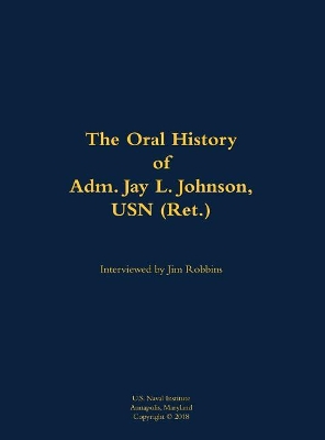 Book cover for Oral History of Adm. Jay L. Johnson, USN (Ret.)