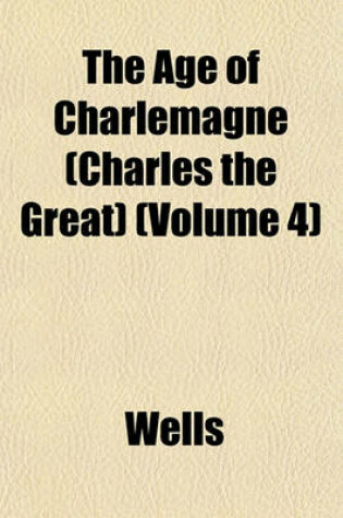 Cover of The Age of Charlemagne (Charles the Great) (Volume 4)