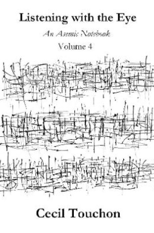 Cover of Listening with the Eye - An Asemic Notebook - Volume 4