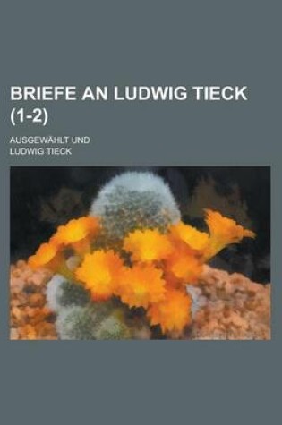 Cover of Briefe an Ludwig Tieck (1-2)