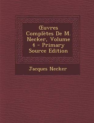 Book cover for Uvres Completes de M. Necker, Volume 4 - Primary Source Edition