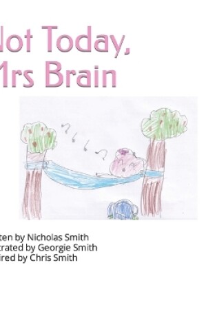 Cover of Not Today, Mrs Brain