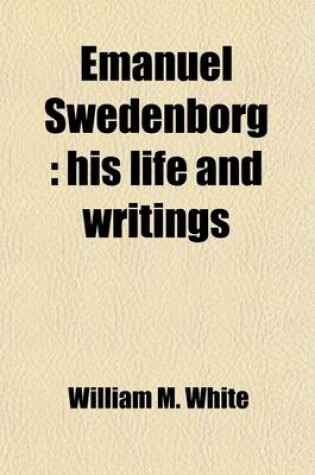 Cover of Emanuel Swedenborg; His Life and Writings