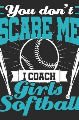 Cover of You Don't Scare Me I Coach Girls Softball