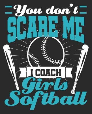 Book cover for You Don't Scare Me I Coach Girls Softball