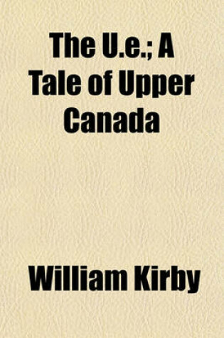 Cover of The U.E.; A Tale of Upper Canada