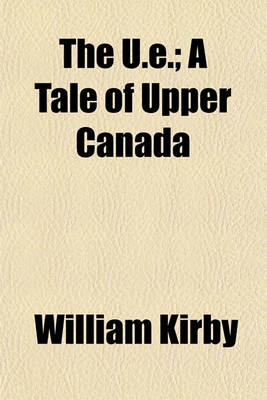 Book cover for The U.E.; A Tale of Upper Canada