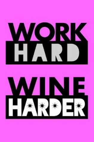 Cover of Work Hard, Wine Harder