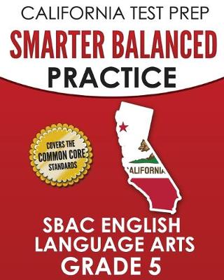 Book cover for CALIFORNIA TEST PREP Smarter Balanced Practice SBAC English Language Arts Grade 5
