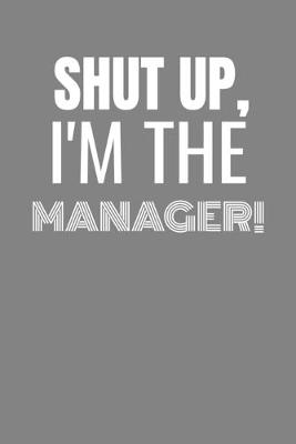 Book cover for Shut Up I'm the Manager