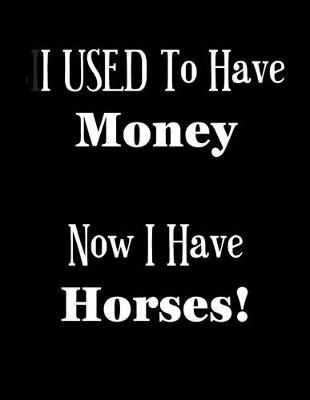 Book cover for I USED to Have Money - Now I Have Horses!