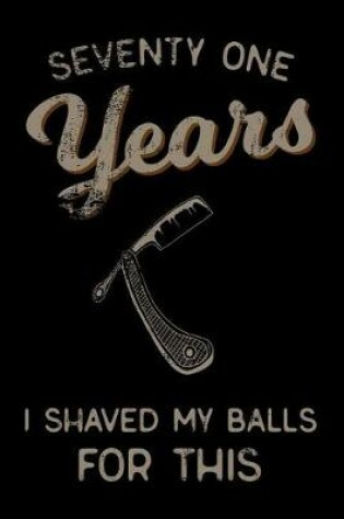Cover of seventy one Years I Shaved My Balls For This
