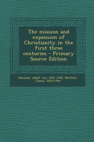 Cover of The Mission and Expansion of Christianity in the First Three Centuries - Primary Source Edition