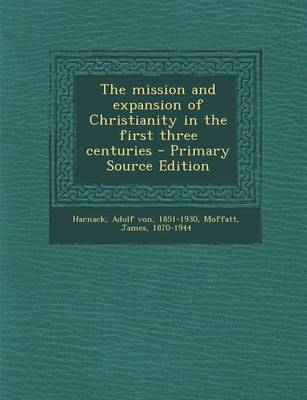 Book cover for The Mission and Expansion of Christianity in the First Three Centuries - Primary Source Edition