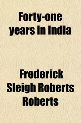 Book cover for Forty-One Years in India; From Subaltern to Commander-In-Chief Volume 1