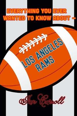 Book cover for Everything You Ever Wanted to Know About Los Angeles Rams