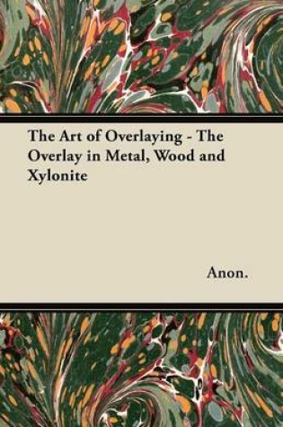 Cover of The Art of Overlaying - The Overlay in Metal, Wood and Xylonite