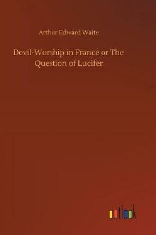 Cover of Devil-Worship in France or The Question of Lucifer