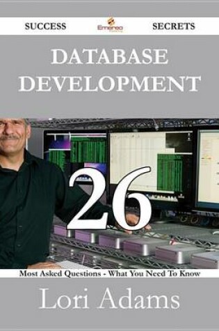Cover of Database Development 26 Success Secrets - 26 Most Asked Questions on Database Development - What You Need to Know