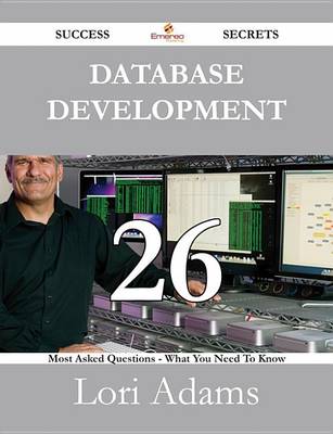 Book cover for Database Development 26 Success Secrets - 26 Most Asked Questions on Database Development - What You Need to Know