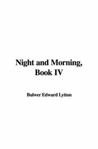 Cover of Night and Morning, Book IV