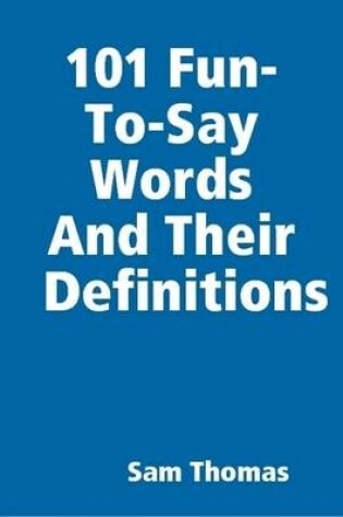 Cover of 101 Fun-To-Say Words And Their Definitions