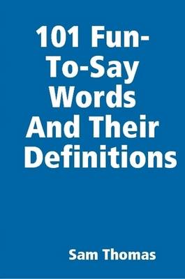 Book cover for 101 Fun-To-Say Words And Their Definitions