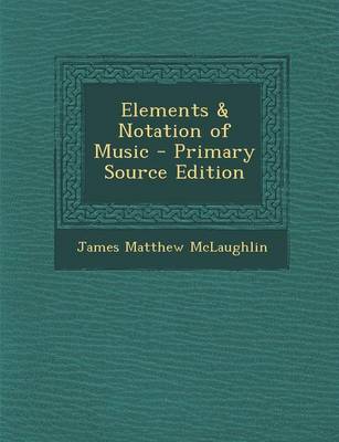 Book cover for Elements & Notation of Music - Primary Source Edition