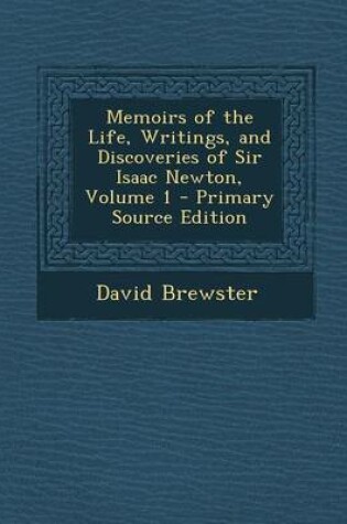 Cover of Memoirs of the Life, Writings, and Discoveries of Sir Isaac Newton, Volume 1