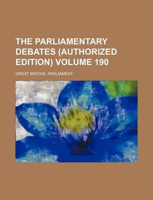 Book cover for The Parliamentary Debates (Authorized Edition) Volume 190