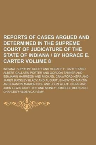 Cover of Reports of Cases Argued and Determined in the Supreme Court of Judicature of the State of Indiana by Horace E. Carter Volume 8